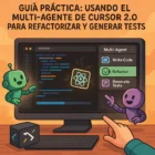Guía Práctica: Usando el Multi-Agente de Cursor 2.0 para Refactorizar y Generar Tests